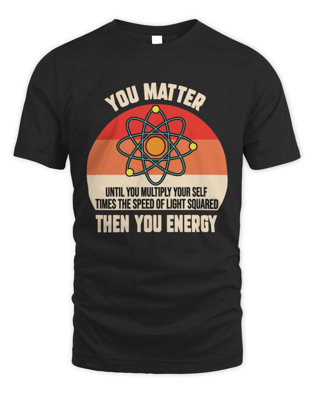 You Matter You Energy Funny Physicist | Science Store