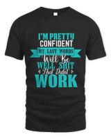 I’M PRETTY CONFIDENT MY LAST WORDS WILL BE WELL SHIT THAT DIDN’T WORK Unisex Standard T-Shirt black s