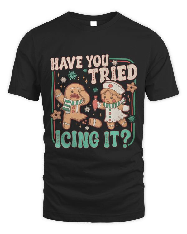 Gingerbread Have You Tried Icing It Funny Christmas Nurse Gingerbread Have You Tried Icing It Funny Christmas Nurse