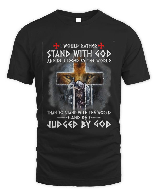 I Would Rather Stand With God And Be Judged By The World T-Shirt I Would Rather Stand With God And Be Judged By The World T-Shirt