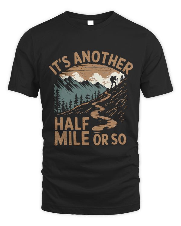 It's Another Half Mile Or So Funny Vintage Hike Hiking Lover It's Another Half Mile Or So Funny Vintage Hike Hiking Lover