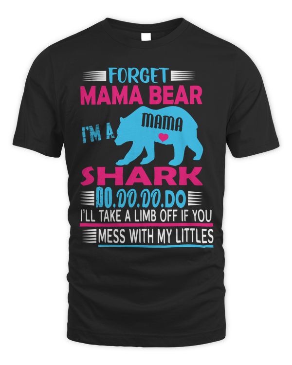 Forget mama bear i'm a mama shark do do do do i'll take a limb off if you mess with my littles
