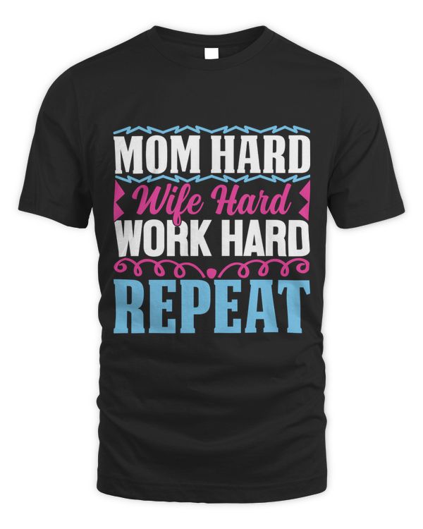 Mom Hard Wife Hard Work Hard Repeat T-Shirt