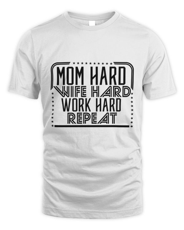 MOM HARD WIFE HARD WORK HARD REPEAT